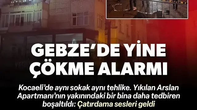 Gebze'de yine çökme alarmı: Çöken apartmanın yakınındaki bir bina daha tedbiren boşaltıldı
