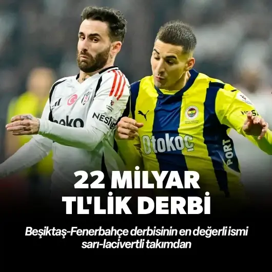 22 milyar TL’lik derbi