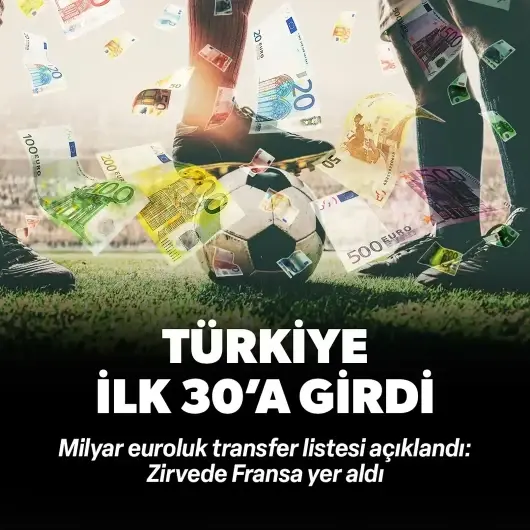 Milyar euroluk transfer listesinde Türkiye de ilk 30'a girdi