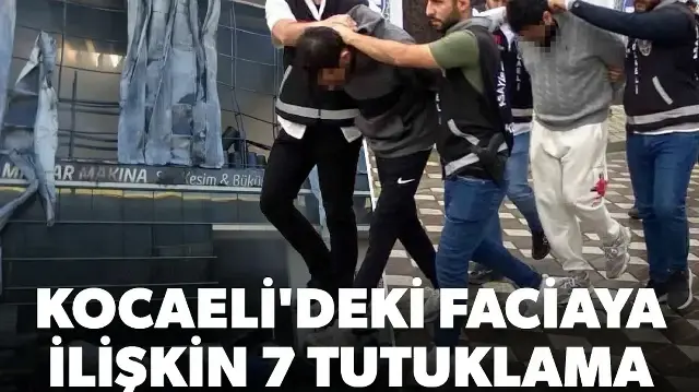 Kocaeli'deki yangın faciasına ilişkin 7 tutuklama