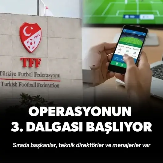 Operasyonun 3. dalgası başlıyor: Sırada başkanlar, teknik direktörler ve menajerler var!