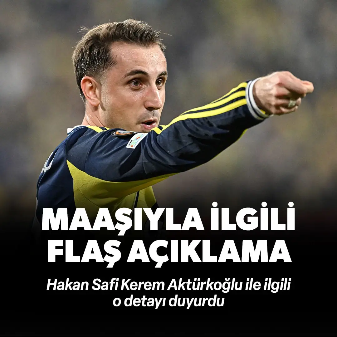 Hakan Safi'den Kerem Aktürkoğlu'nun maaşıyla ilgili flaş açıklama