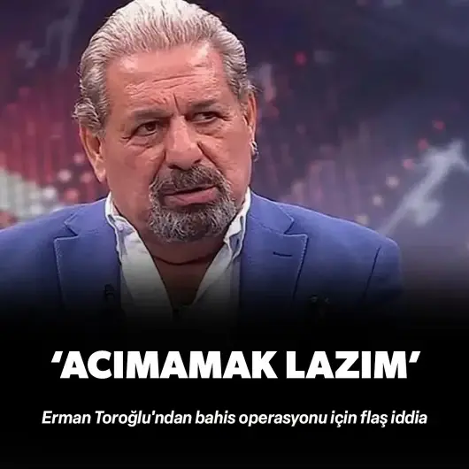 Erman Toroğlu'ndan bahis operasyonu için flaş iddia! "Acımamak lazım" diyerek uyardı