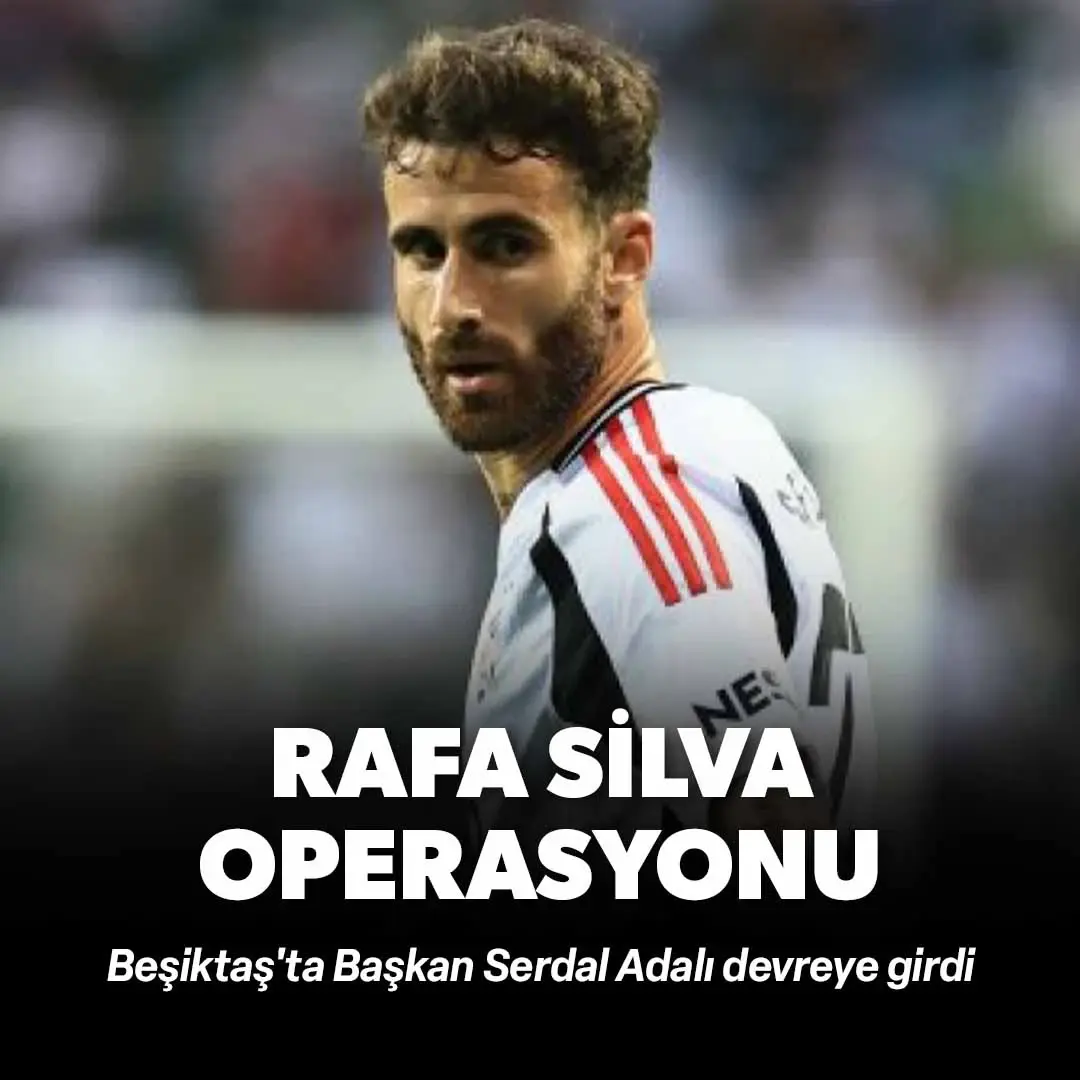 Beşiktaş'ta Rafa Silva operasyonu: Serdal Adalı devreye girdi