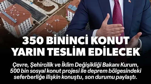 Deprem bölgesinde büyük seferberlik: 350 bininci konut yarın teslim edilecek