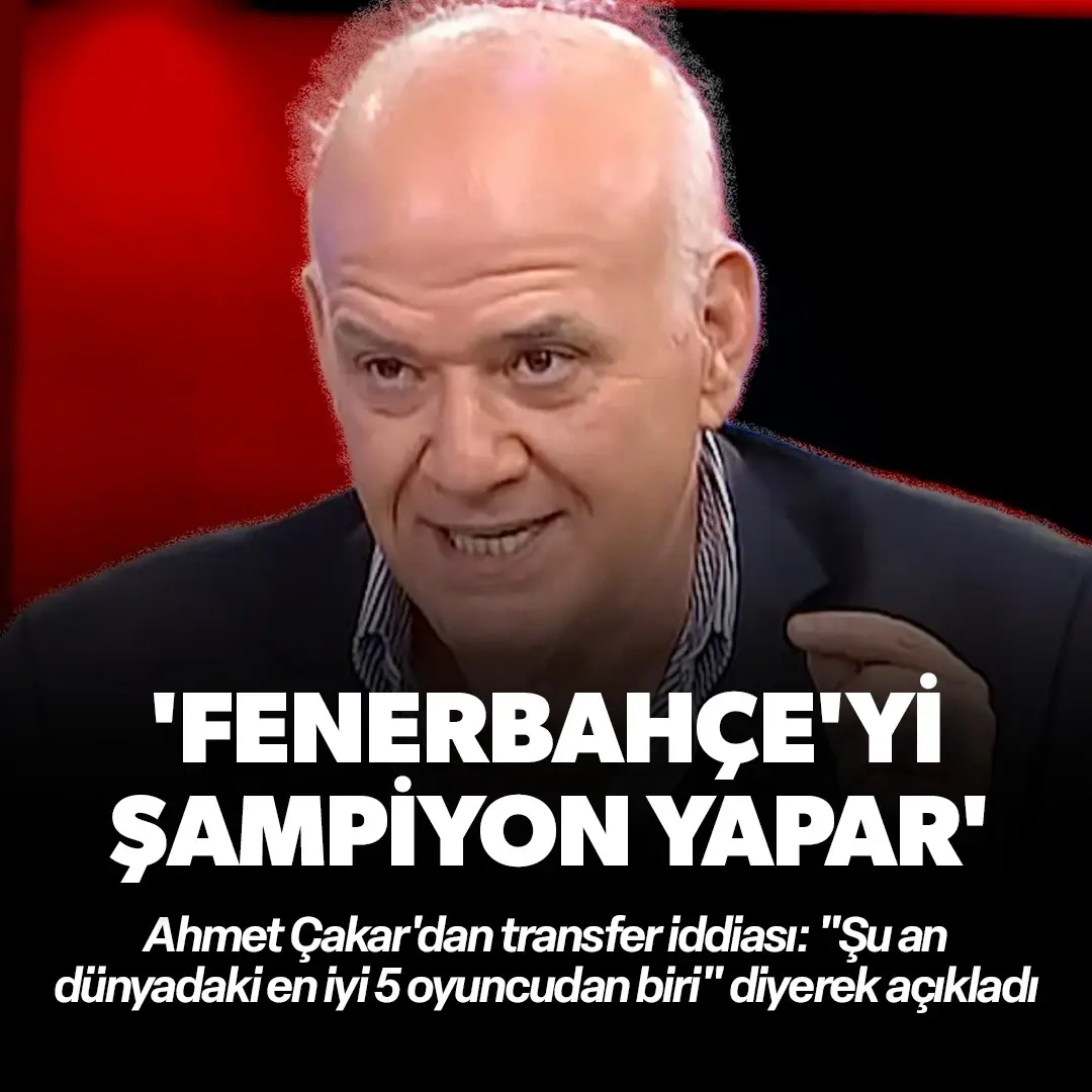 Ahmet Çakar'dan transfer iddiası: Fenerbahçe'yi şampiyon yapar