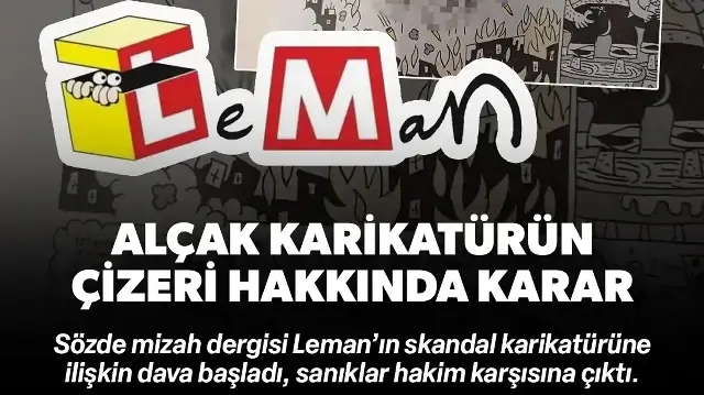 Leman Dergisi’nin karikatür davası başladı: Skandal karikatürün çizerine yurt dışı yasağıyla tahliye kararı