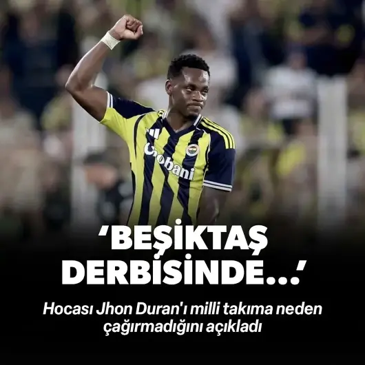 Hocası Jhon Duran'ı milli takıma neden çağırmadığını açıkladı! "Beşiktaş derbisinde..."