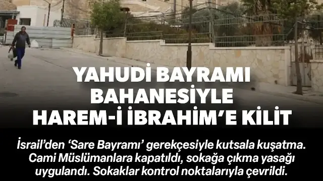 Yahudi bayramı bahanesiyle kutsala kuşatma: İsrail Harem-i İbrahim Camisi'ni Müslümanlara kapattı
