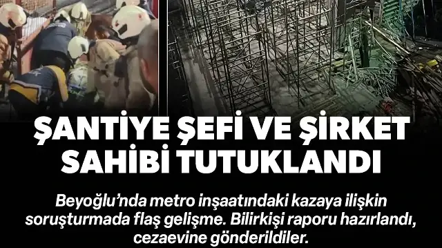 Beyoğlu'ndaki metro inşaatı kazasında şirket sahibi ve şantiye şefi tutuklandı