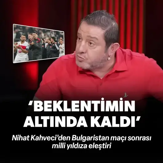 Nihat Kahveci'den milli yıldıza eleştiri: Beklentimin altında kaldı
