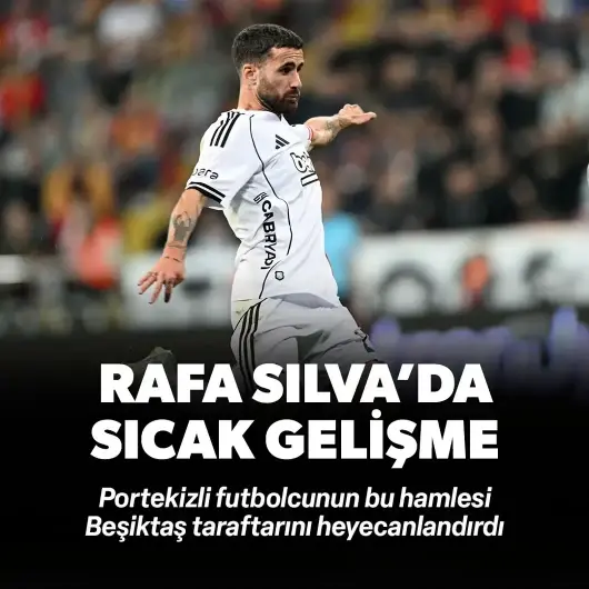 Beşiktaş'la kriz yaşıyordu: Rafa Silva'da sıcak gelişme