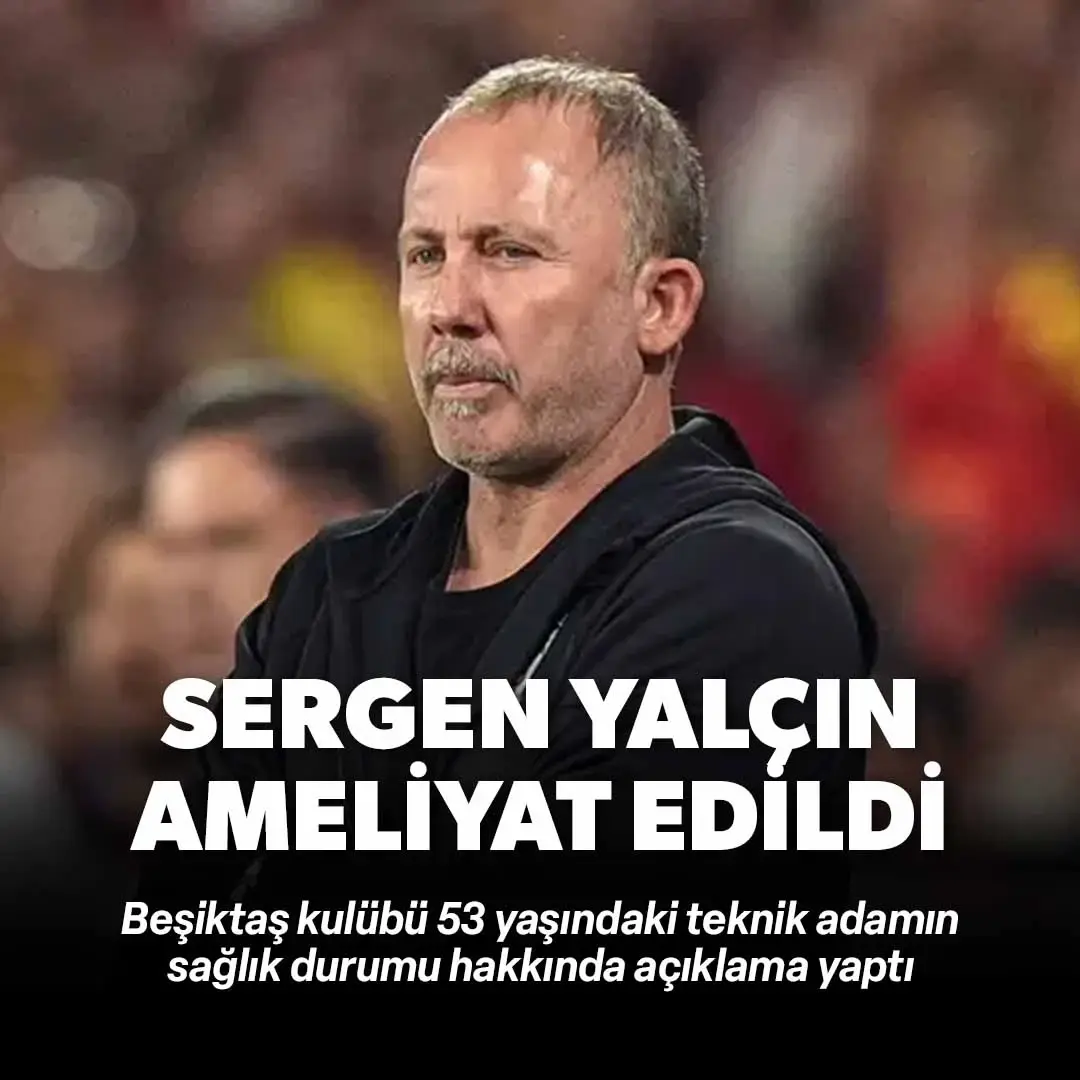 Sergen Yalçın ameliyat edildi