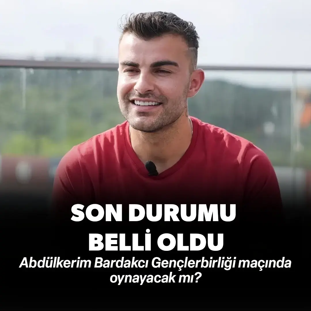Abdülkerim Bardakcı sakat mı, Gençlerbirliği maçında oynayacak mı?