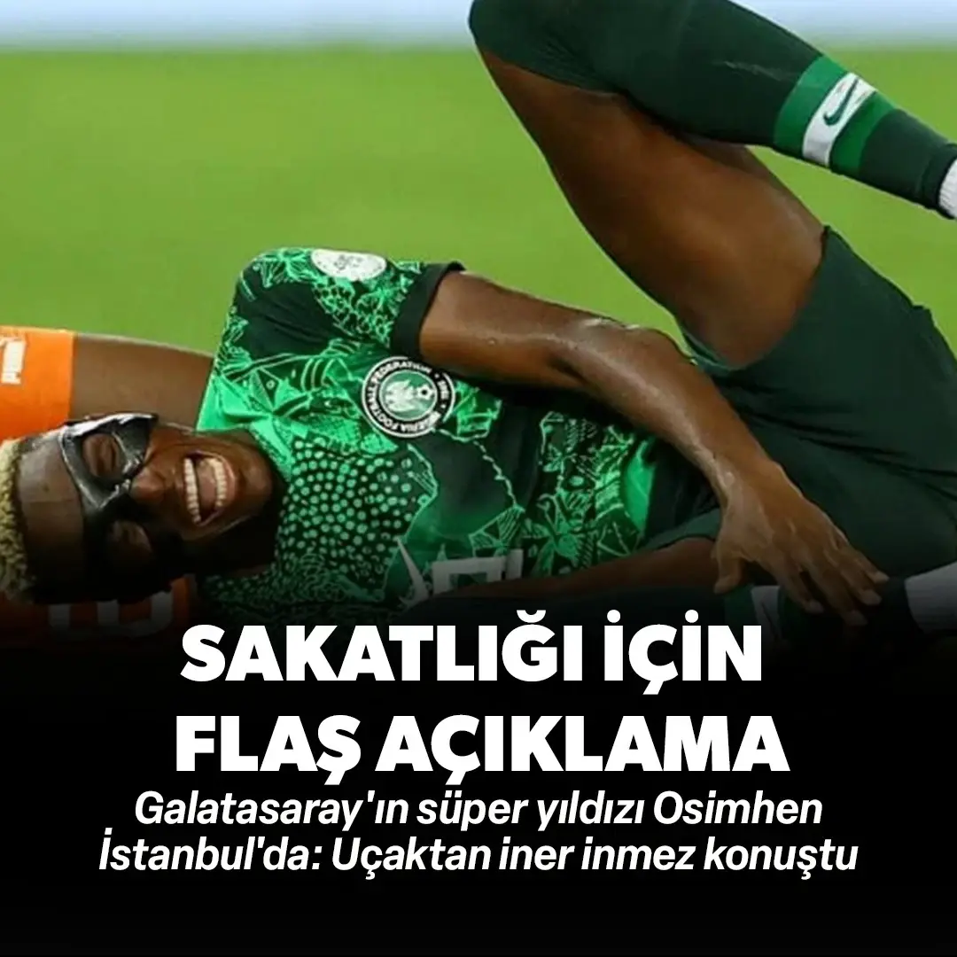 Galatasaray'ın süper yıldızı Osimhen İstanbul'da: Uçaktan iner inmez sakatlığı için flaş açıklama!