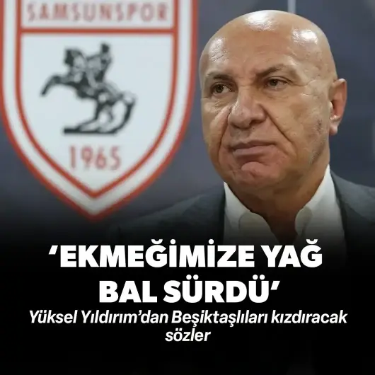 Yüksel Yıldırım’dan Beşiktaşlıları kızdıracak sözler: ‘Ekmeğimize yağ, bal sürdü’