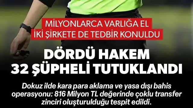 Kara para aklama ve yasadışı bahis operasyonu: Dördü hakem 32 şüpheli tutuklandı