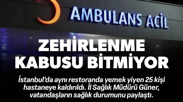 Zehirlenme kabusu bitmiyor: İstanbul'da 25 kişi hastaneye başvurdu