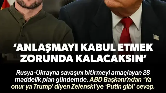 Trump'tan Zelenski'ye 'Putin gibi' cevap: Anlaşmayı kabul etmek zorunda kalacaksın