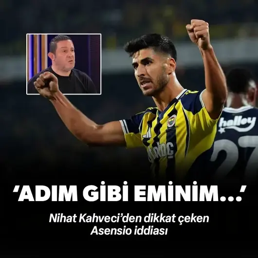 Nihat Kahveci'den Asensio için flaş iddia! "Adım gibi eminim..."