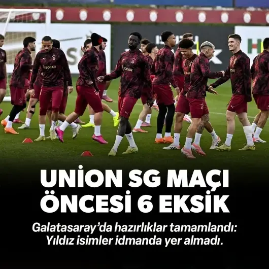 Galatasaray'da Union SG maçı öncesi 6 eksik: Hazırlıklar tamamlandı