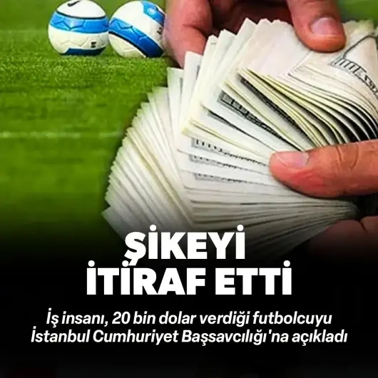 Şikeyi itiraf etti: 20 bin dolar verdiği futbolcuyu açıkladı