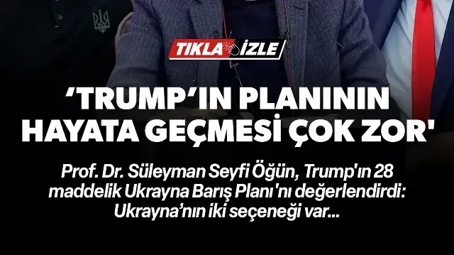 Prof. Dr. Süleyman Seyfi Öğün: Trump’ın 28 maddesinin hayata geçmesi çok zor