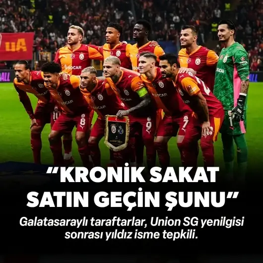 Galatasaraylılar o ismi kronik ilan etti: Union SG yenilgisi sonrası tepki büyük