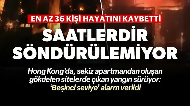 Hong Kong'daki gökdelenler alevlere teslim oldu: Saatlerdir söndürülemiyor