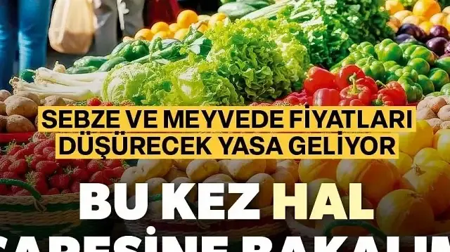 Bu kez hal çaresine bakalım: Sebze ve meyvede fiyatları düşürecek yasa geliyor