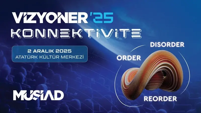 Yeni düzenin taşları Vizyoner’25’te diziliyor