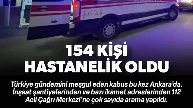 Zehirlenme kabusu Ankara'da: 154 kişi hastanelere başvurdu