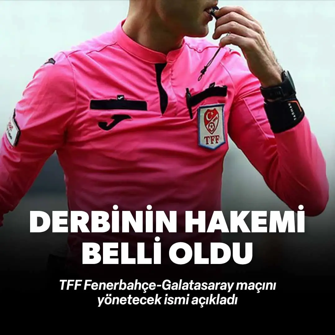 Fenerbahçe-Galatasaray derbisinin hakemi belli oldu