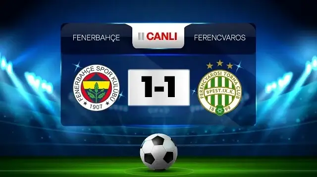 Fenerbahçe - Ferencvaros maçı CANLI İZLE - CANLI SKOR