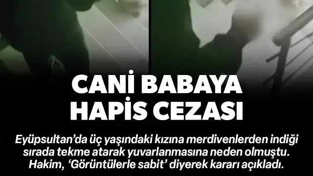 Merdivenden inen kızına tekme atan babaya hapis cezası
