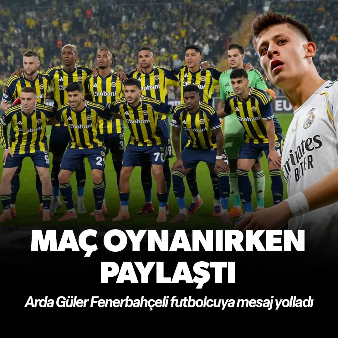 Arda Güler'den Fenerbahçeli futbolcuya mesaj: Maç oynanırken paylaştı