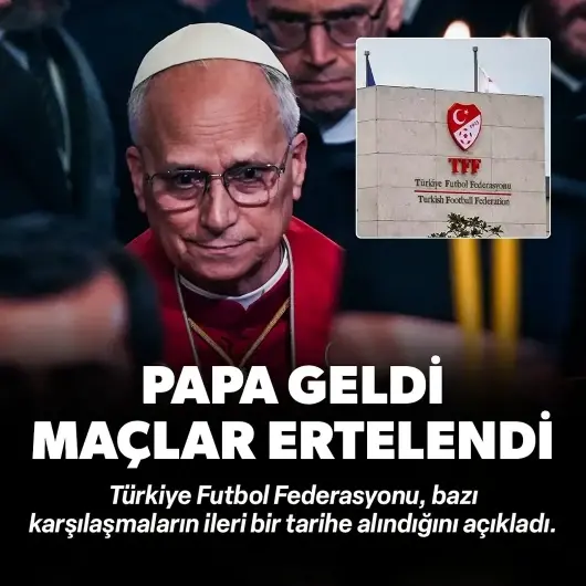 Papa İstanbul'a geldi: O maçlar ertelendi 