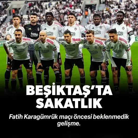 Beşiktaş'ta beklenmedik sakatlık: Karagümrük maçının kadrosundan çıkarıldı
