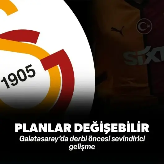 Galatasaray’da derbi öncesi sevindirici gelişme: Planlar değişebilir!