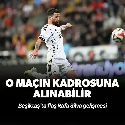 Rafa Silva'da flaş gelişme! O maçın kadrosuna alınabilir