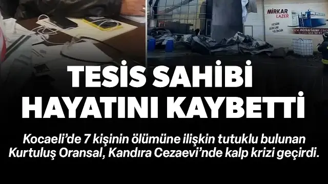 7 işçinin öldüğü parfüm tesisinin sahibi kalp krizi sonucu hayatını kaybetti