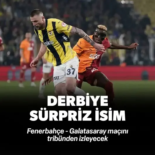 Fenerbahçe - Galatasaray derbisine sürpriz isim! Tribünden takip edecek