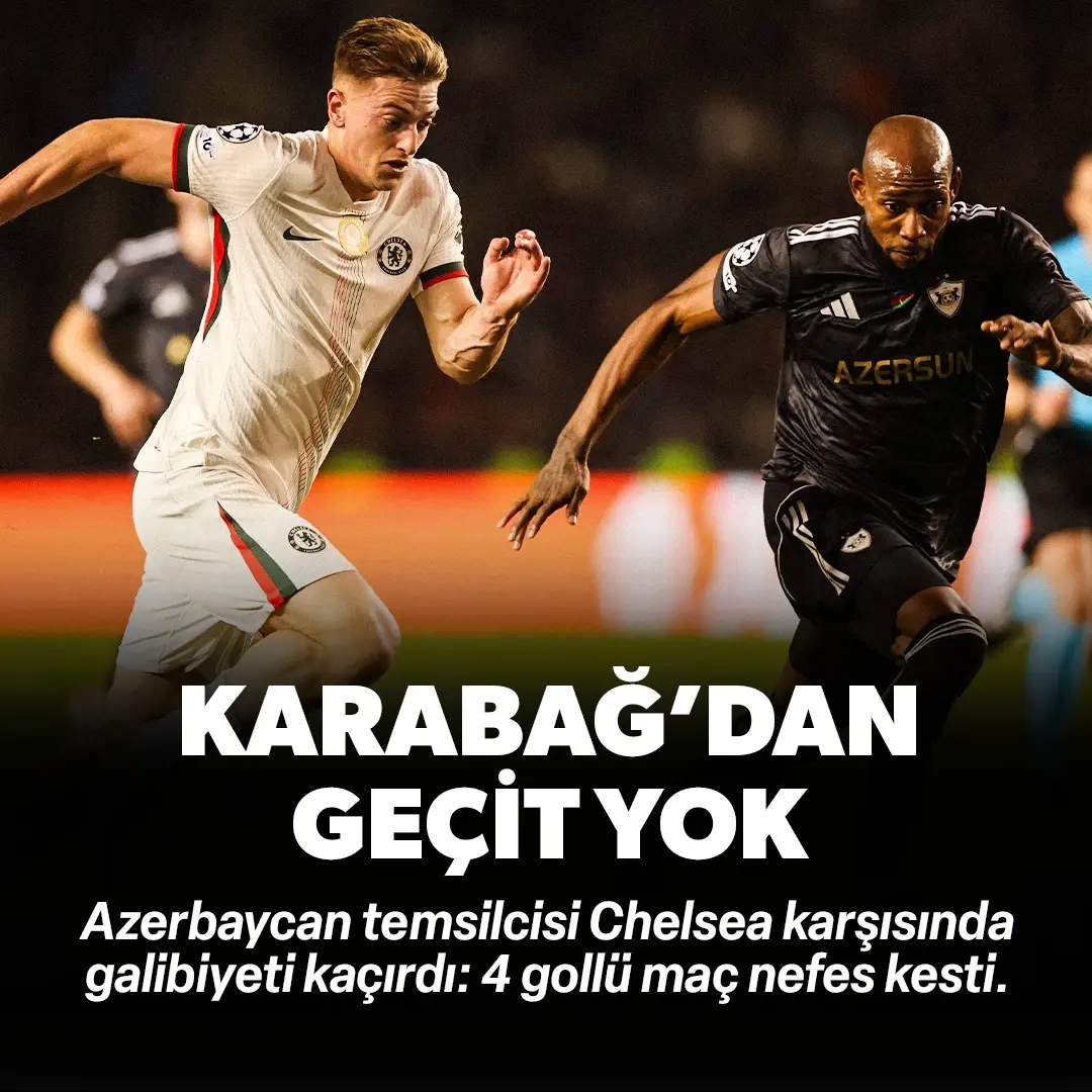 Karabağ'dan Chelsea'ye geçit yok: 4 gollü maç nefes kesti | ÖZET