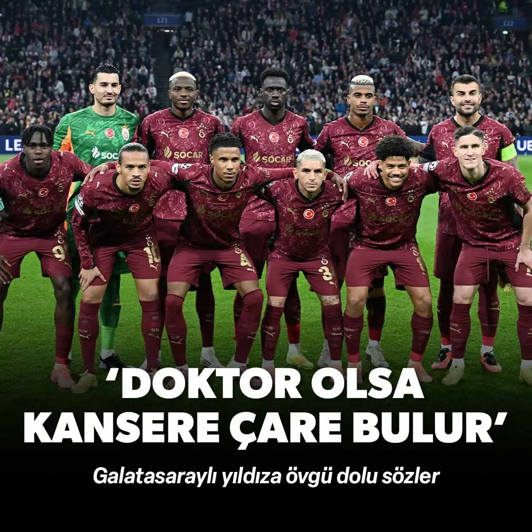 Galatasaraylı yıldıza övgü dolu sözler: 'Doktor olsa kansere çare bulur'