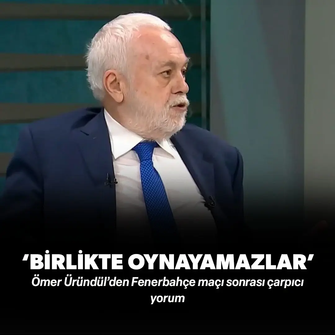 Ömer Üründül’den Fenerbahçe maçı sonrası çarpıcı yorum: ‘Birlikte oynayamazlar’