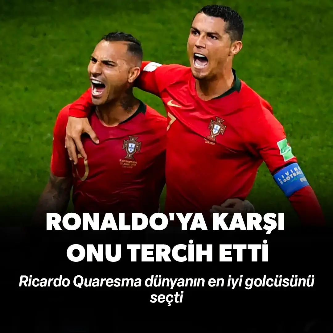Quaresma dünyanın en iyi golcüsünü seçti: Ronaldo'ya karşı onu tercih etti