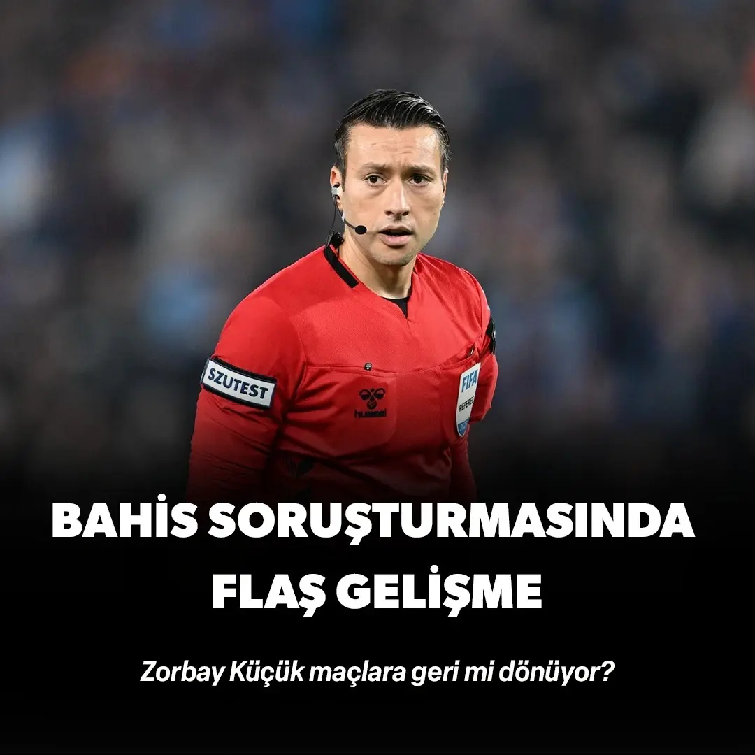 Bahis soruşturmasında flaş gelişme! Zorbay Küçük maçlara geri mi dönüyor? 