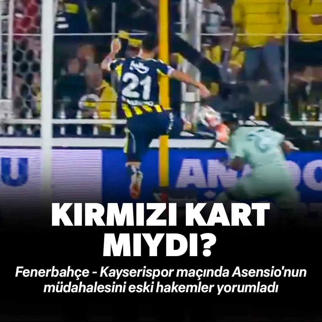 Asensio’nun Carole'e yaptığı müdahale kırmızı kart mı? İşte eski hakemlerin yorumu…