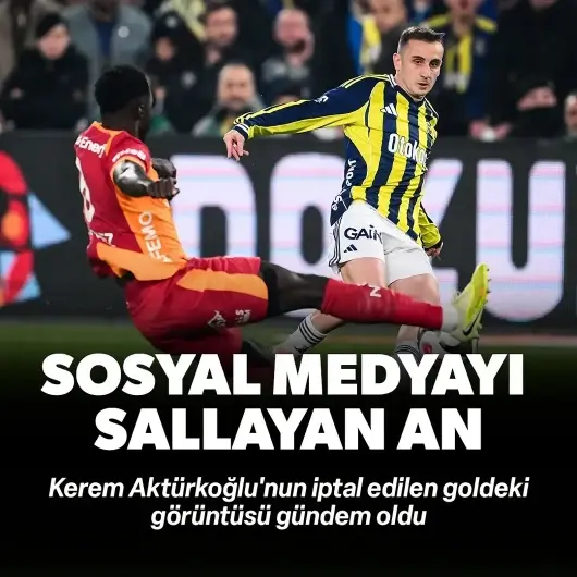 Kerem Aktürkoğlu'nun iptal edilen goldeki görüntüsü gündem oldu