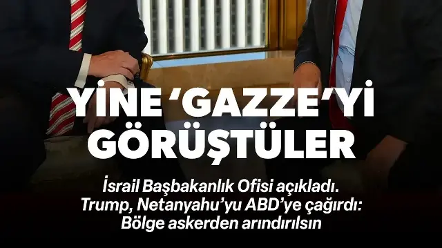 Trump ile Netanyahu 'Gazze'yi görüştü: Askerden arındırılsın